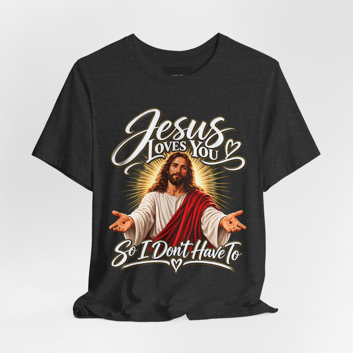 Jesus Loves You So I Don’t Have To | Funny Christian T-Shirt