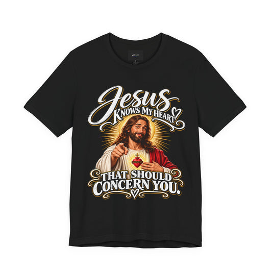 Jesus Knows My Heart That Should Concern You | Funny Christian T-Shirt