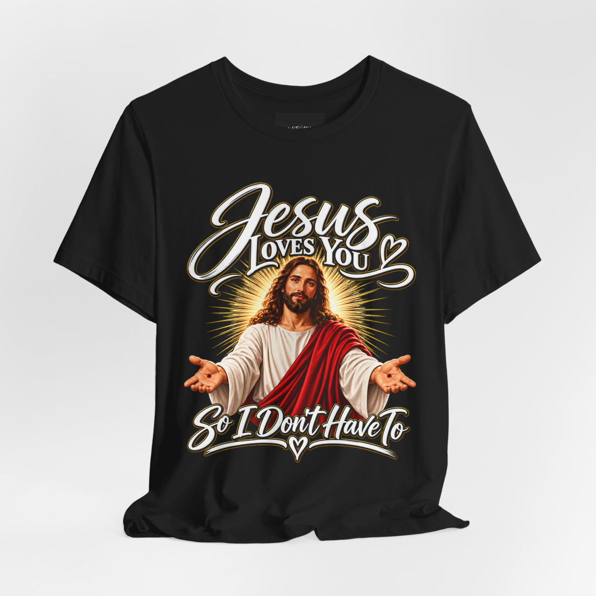 Jesus Loves You So I Don’t Have To | Funny Christian T-Shirt