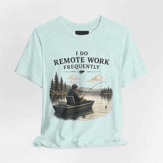 I Do Remote Work Frequently | Funny Fishing T-Shirt