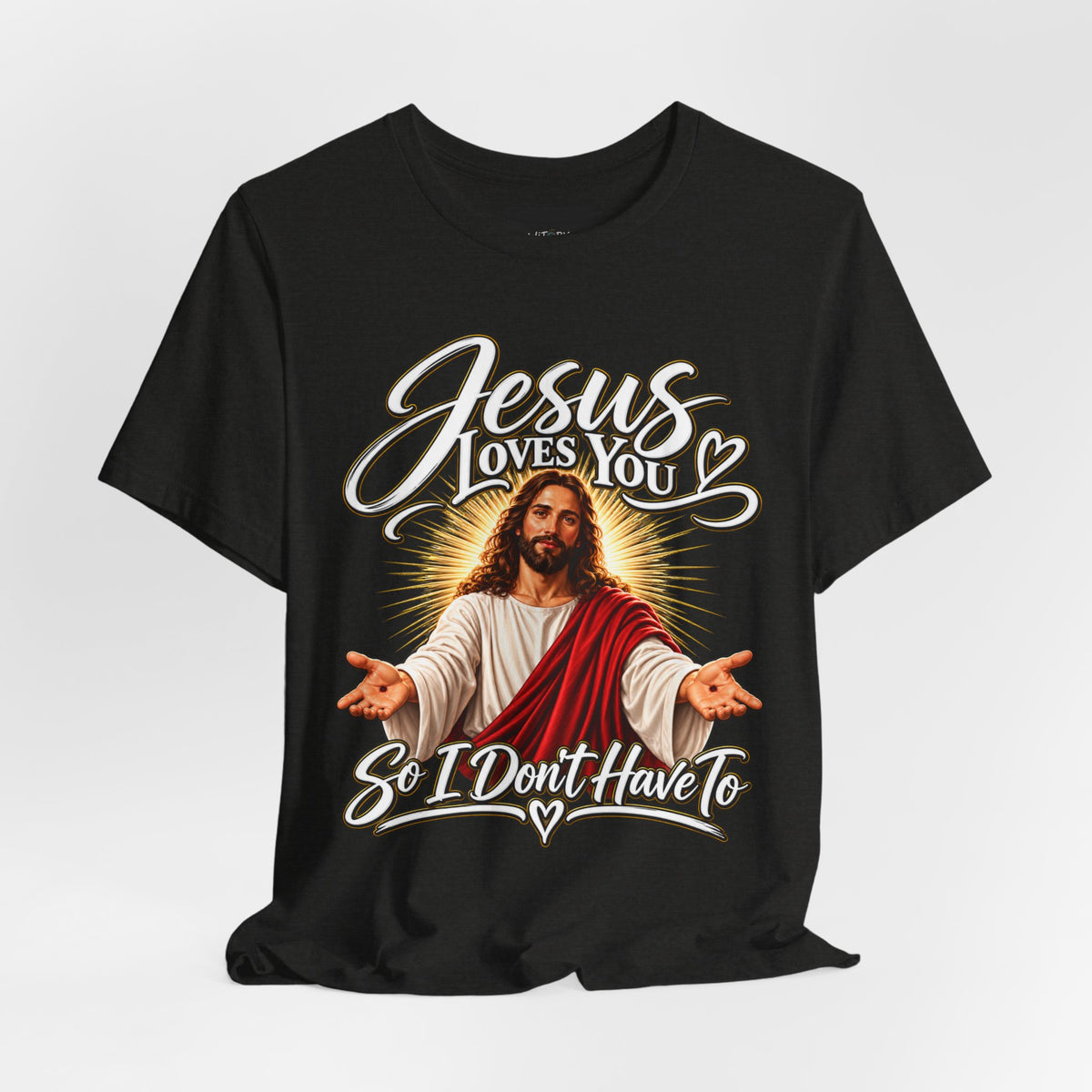 Jesus Loves You So I Don’t Have To | Funny Christian T-Shirt