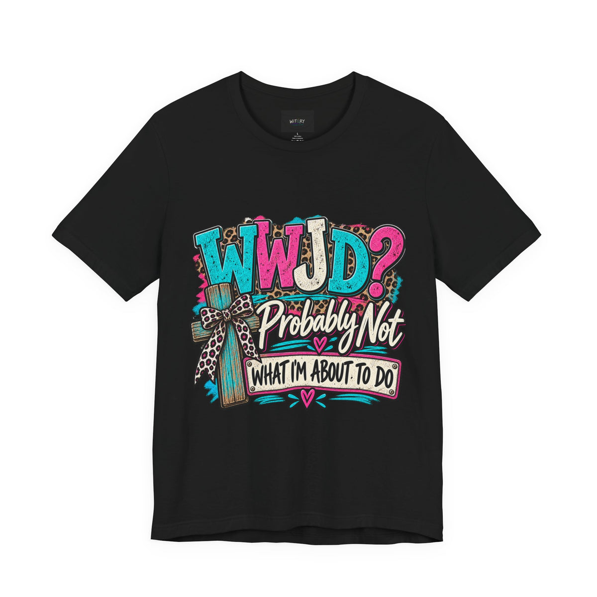 WWJD? Probably Not What I’m About to Do | Funny Christian T-Shirt