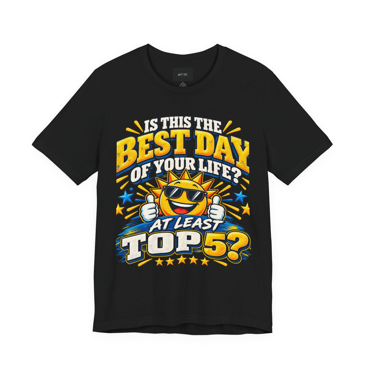 Best Day of Your Life? At Least Top 5 | Funny Positive T-Shirt