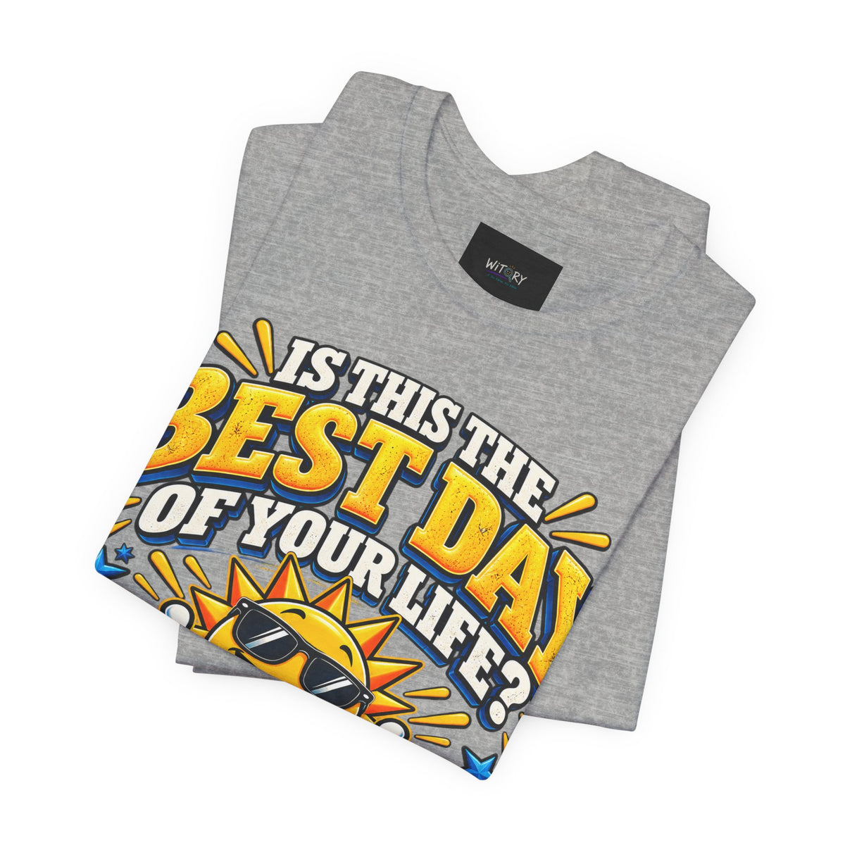 Best Day of Your Life? At Least Top 5 | Funny Positive T-Shirt