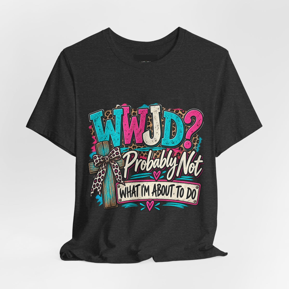 WWJD? Probably Not What I’m About to Do | Funny Christian T-Shirt