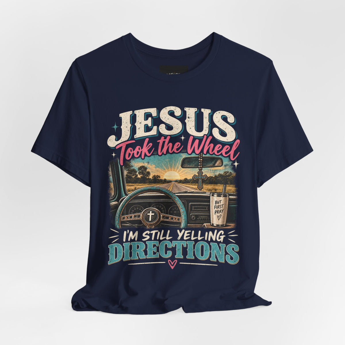Jesus Took the Wheel I’m Still Yelling Directions | Funny Christian T-Shirt