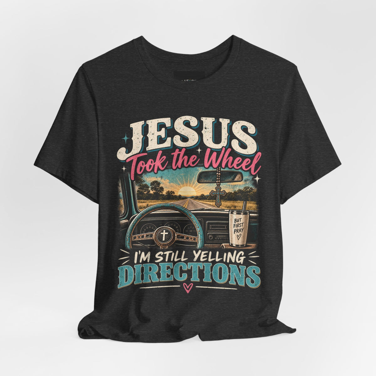 Jesus Took the Wheel I’m Still Yelling Directions | Funny Christian T-Shirt