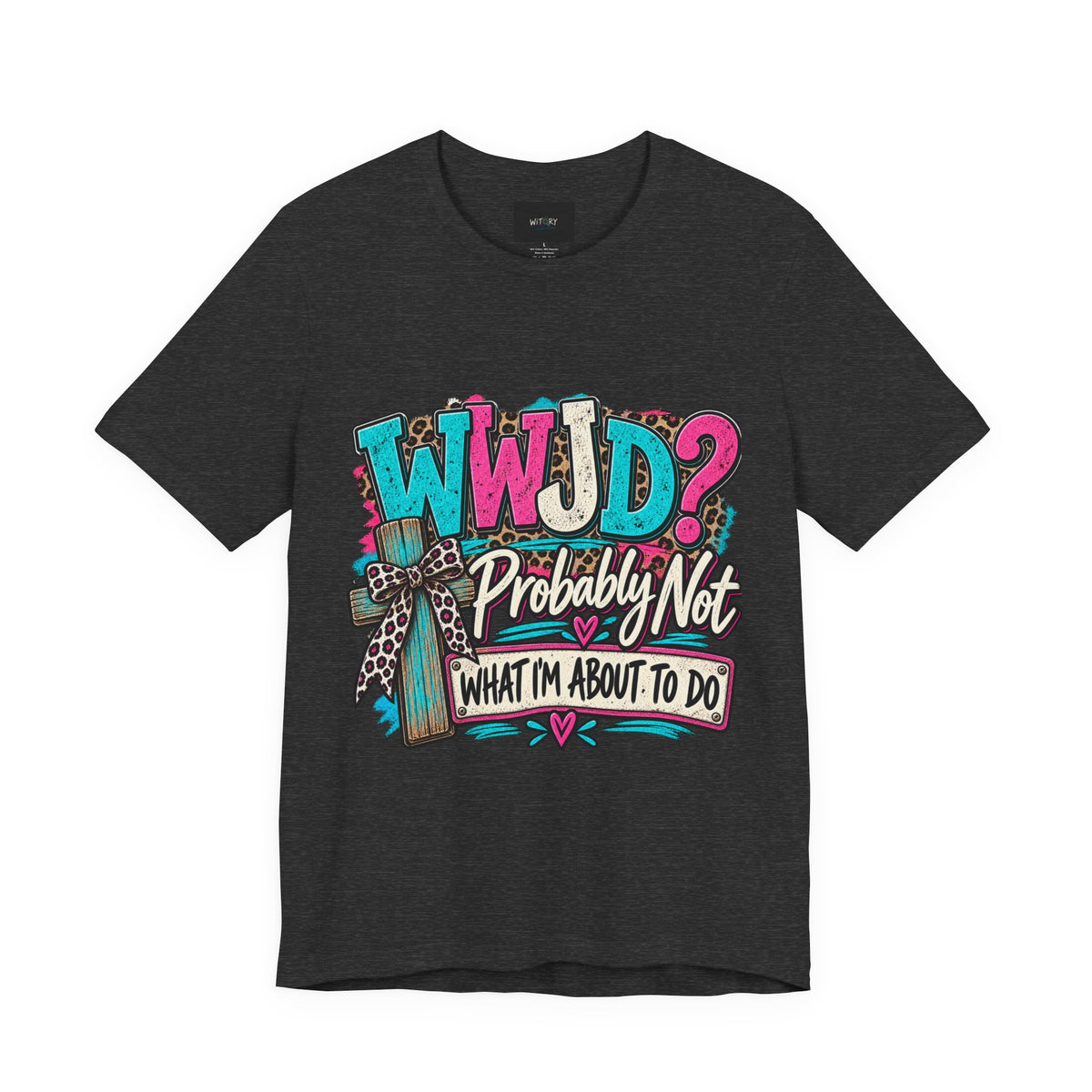 WWJD? Probably Not What I’m About to Do | Funny Christian T-Shirt