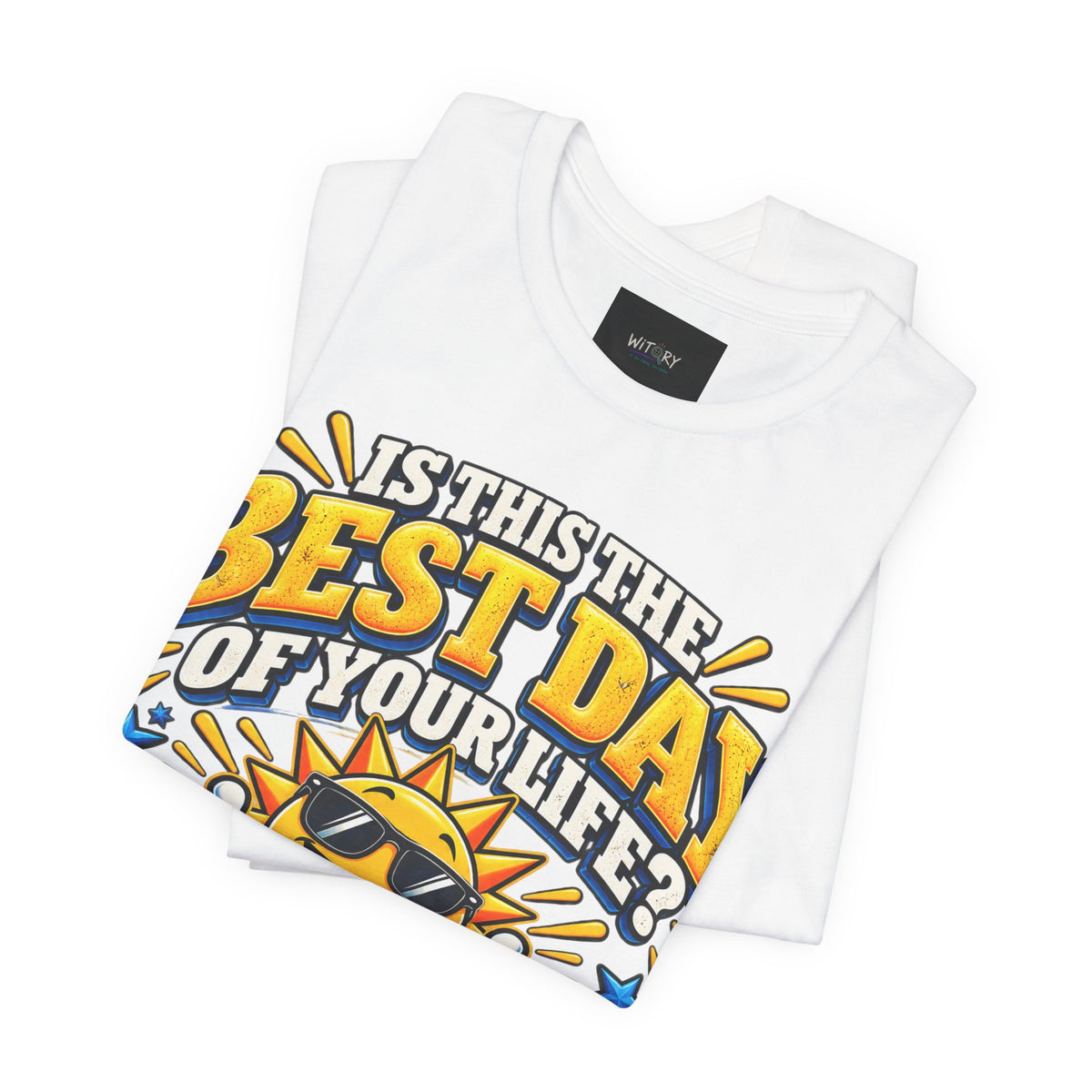 Best Day of Your Life? At Least Top 5 | Funny Positive T-Shirt