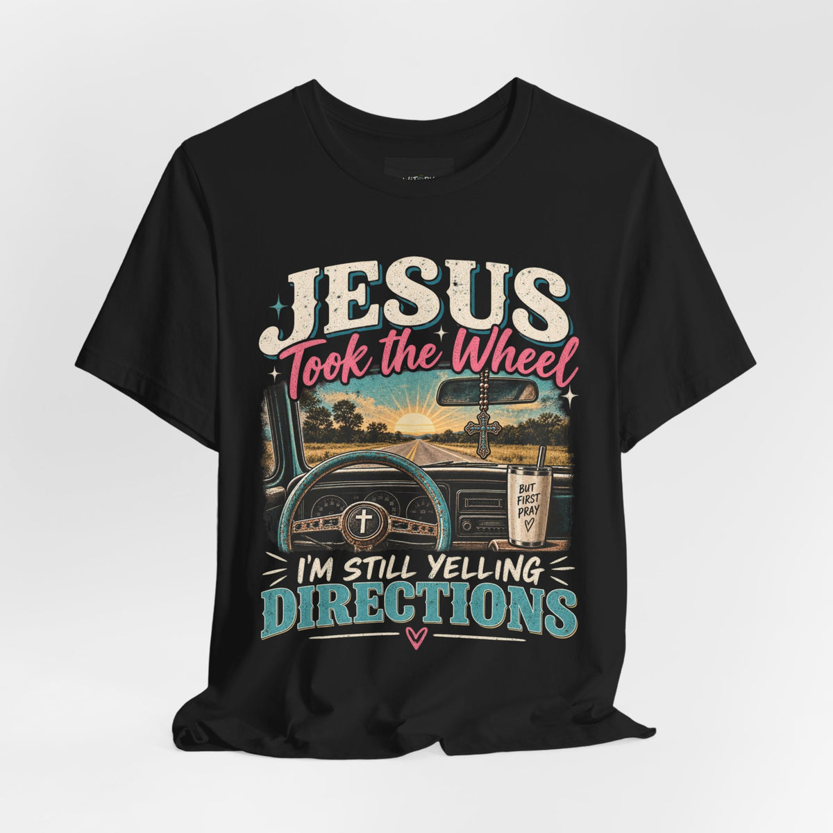 Jesus Took the Wheel I’m Still Yelling Directions | Funny Christian T-Shirt