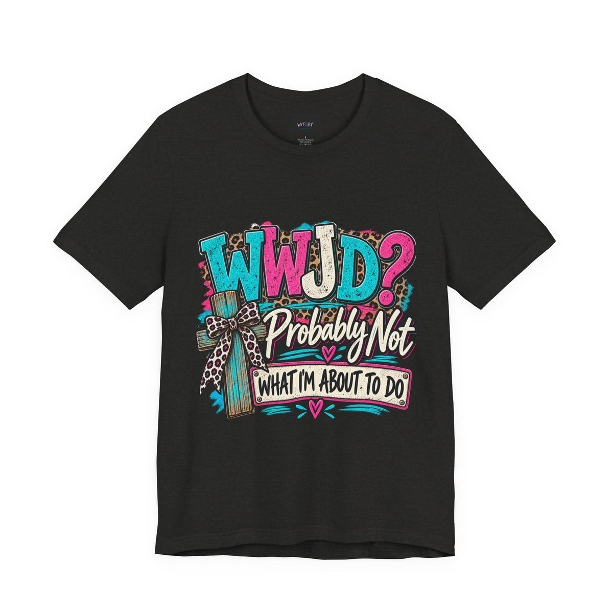 WWJD? Probably Not What I’m About to Do | Funny Christian T-Shirt