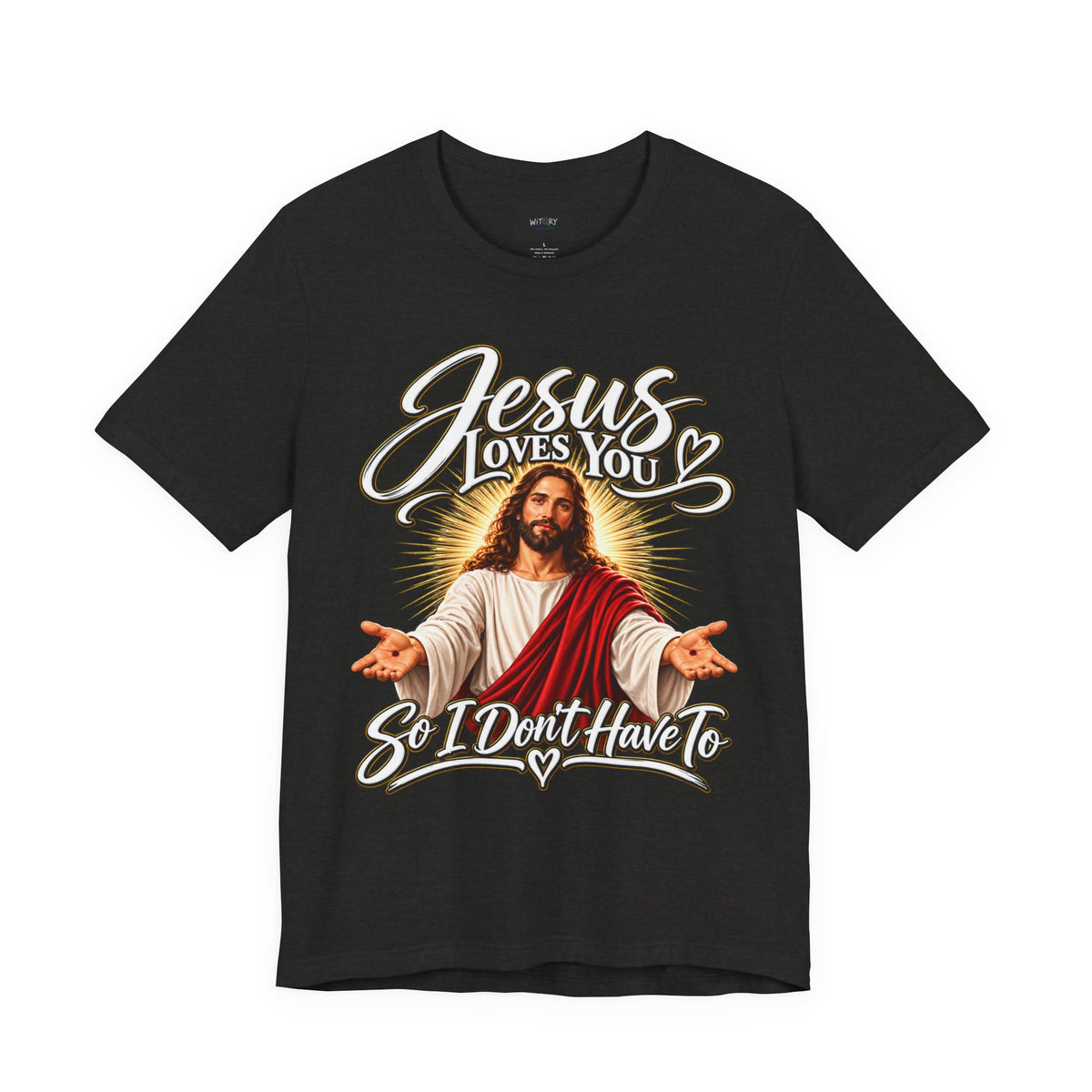 Jesus Loves You So I Don’t Have To | Funny Christian T-Shirt