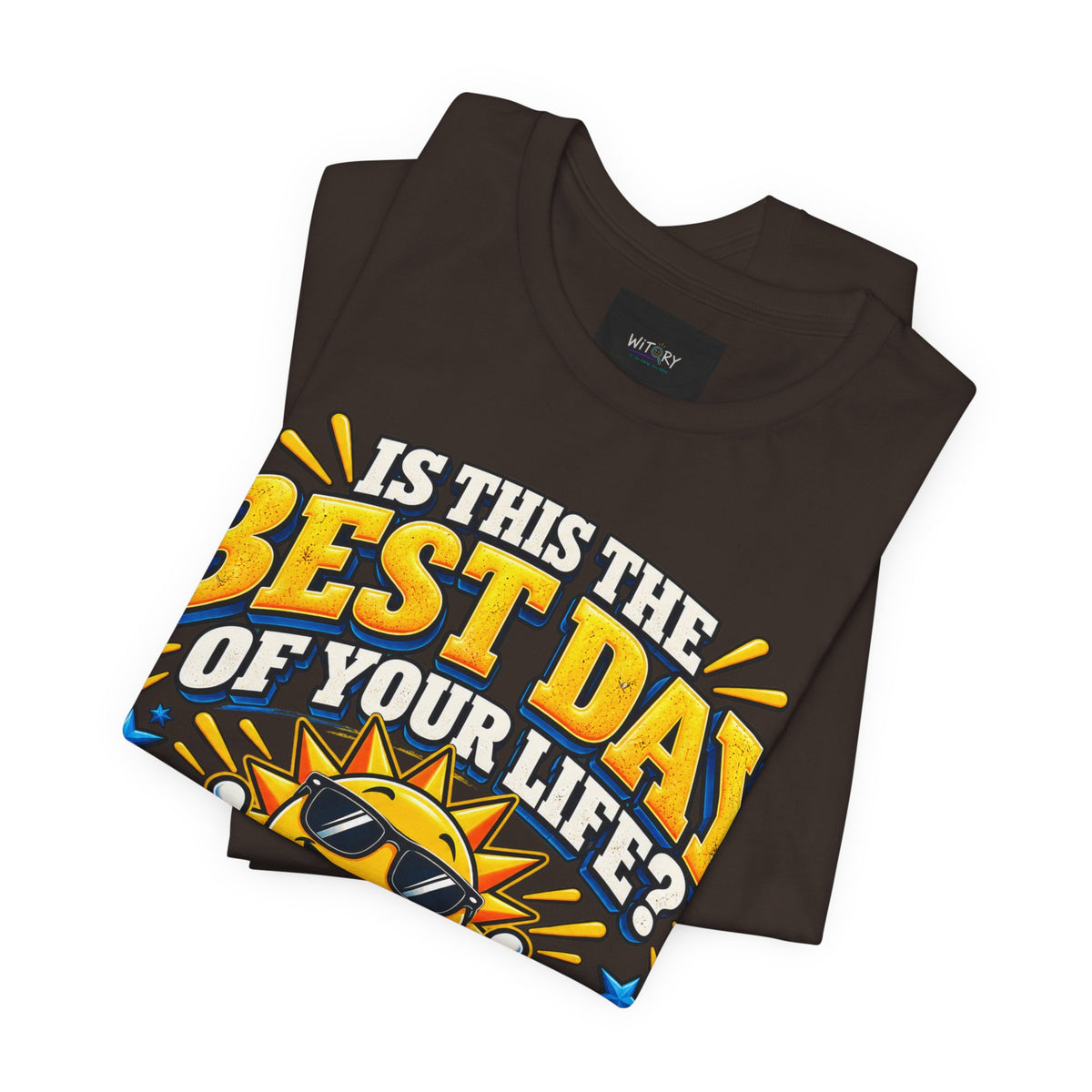 Best Day of Your Life? At Least Top 5 | Funny Positive T-Shirt