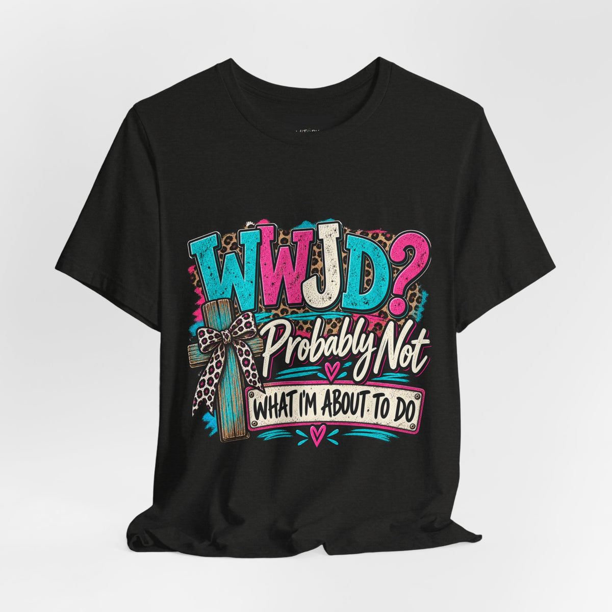 WWJD? Probably Not What I’m About to Do | Funny Christian T-Shirt