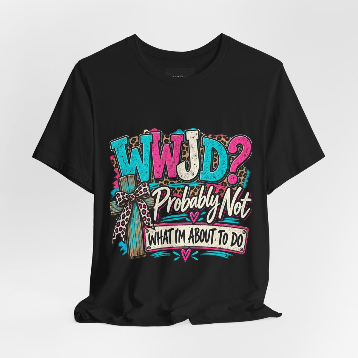 WWJD? Probably Not What I’m About to Do | Funny Christian T-Shirt