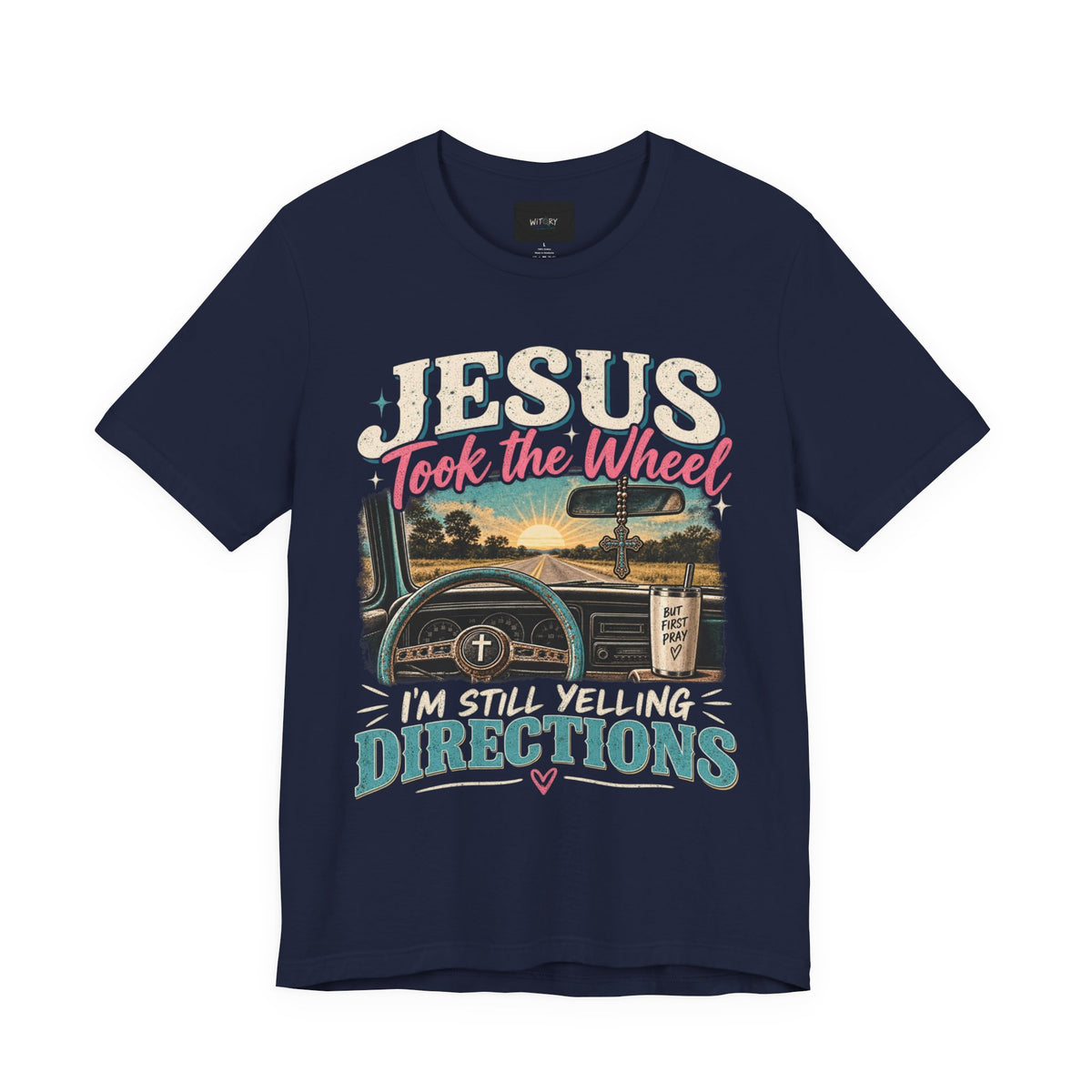 Jesus Took the Wheel I’m Still Yelling Directions | Funny Christian T-Shirt