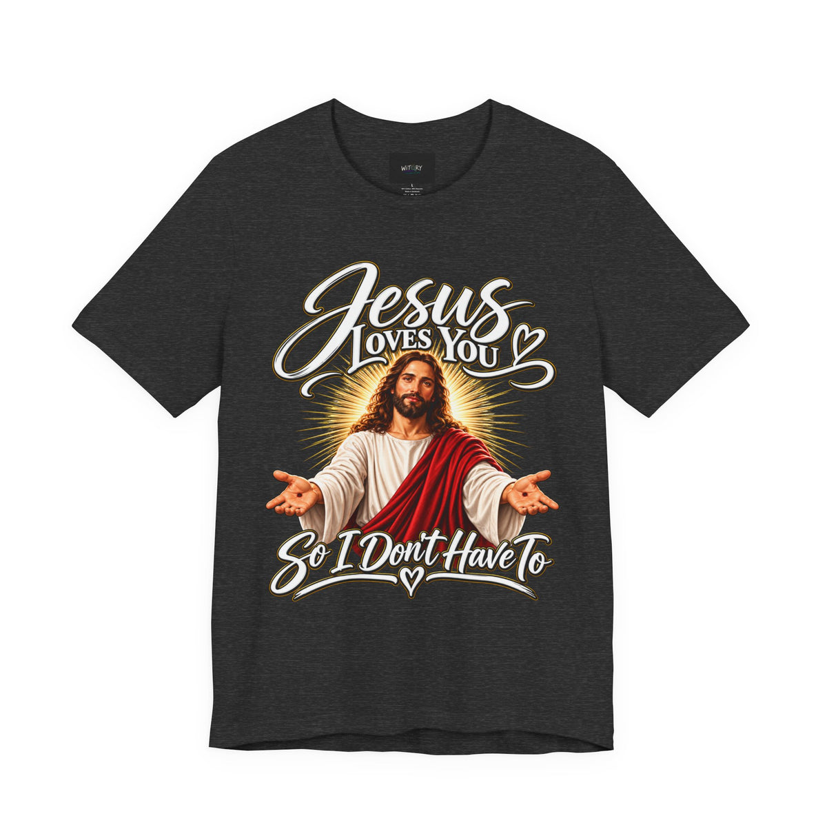 Jesus Loves You So I Don’t Have To | Funny Christian T-Shirt