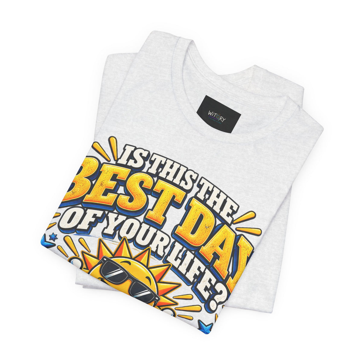 Best Day of Your Life? At Least Top 5 | Funny Positive T-Shirt