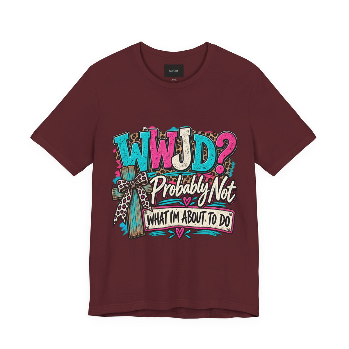 WWJD? Probably Not What I’m About to Do | Funny Christian T-Shirt