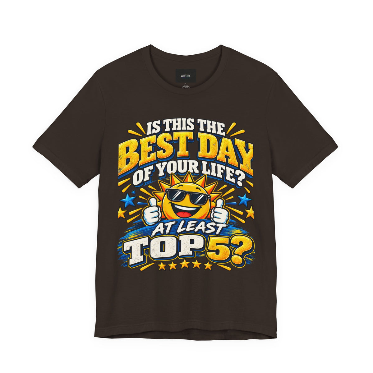 Best Day of Your Life? At Least Top 5 | Funny Positive T-Shirt